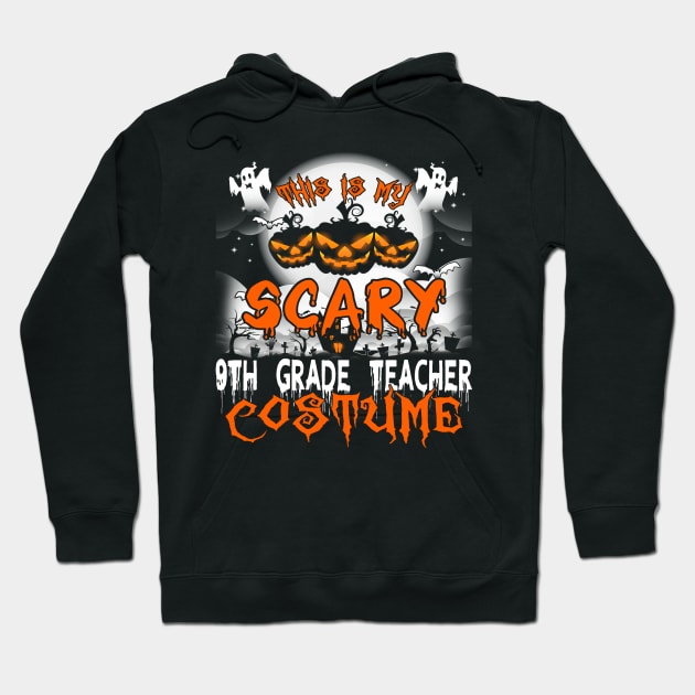 This is My Scary 9th Grade Teacher Costume Halloween Hoodie by danieldamssm